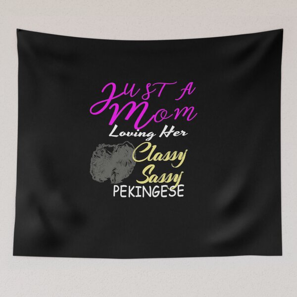 Item preview, Just a Mom Loving Her Pekingese Classy Sassy designed and sold by OurFunnyDesigns.