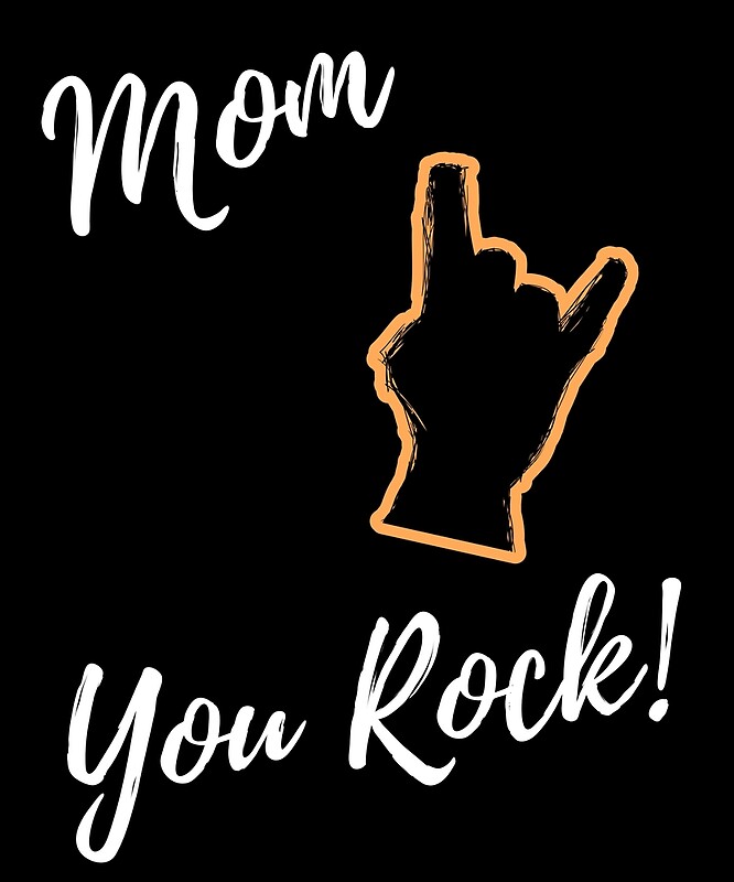 "Mom, You Rock!" by FluffyTheDude | Redbubble