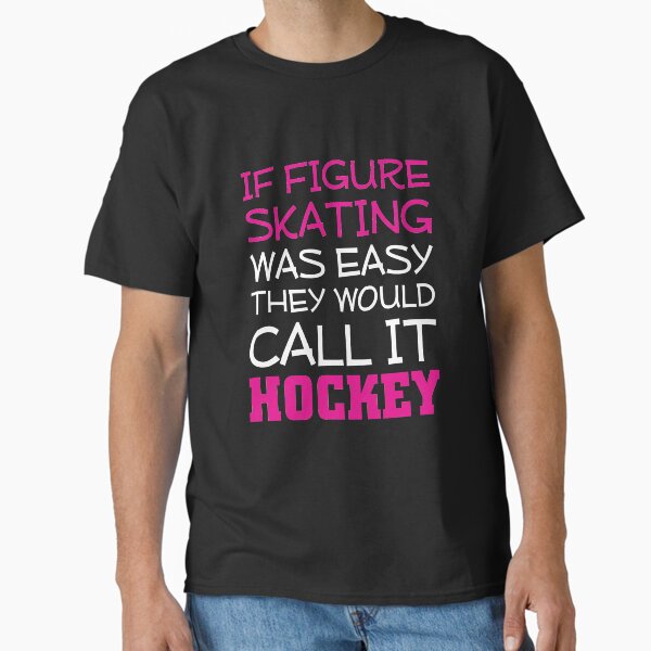 Item preview, If Figure Skating Was Easy They Would Call it Hockey T-Shirt designed and sold by shoutoutshirtco.