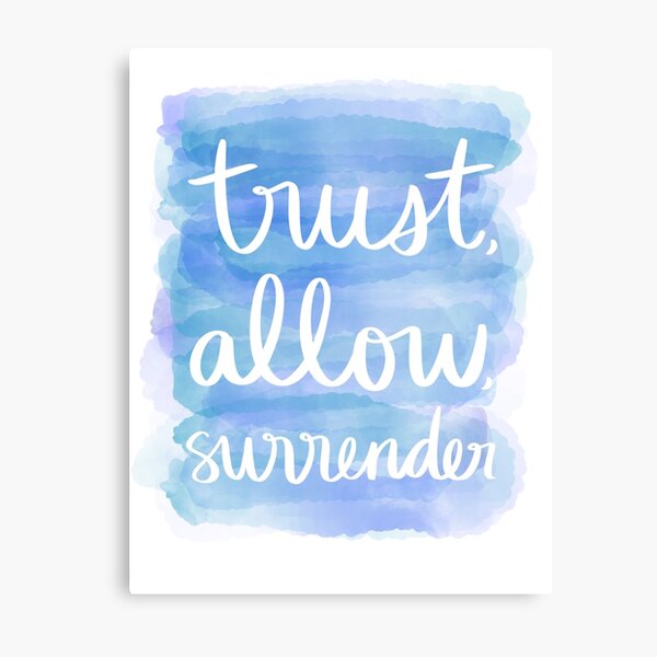 Trust, Allow, Surrender Metal Print