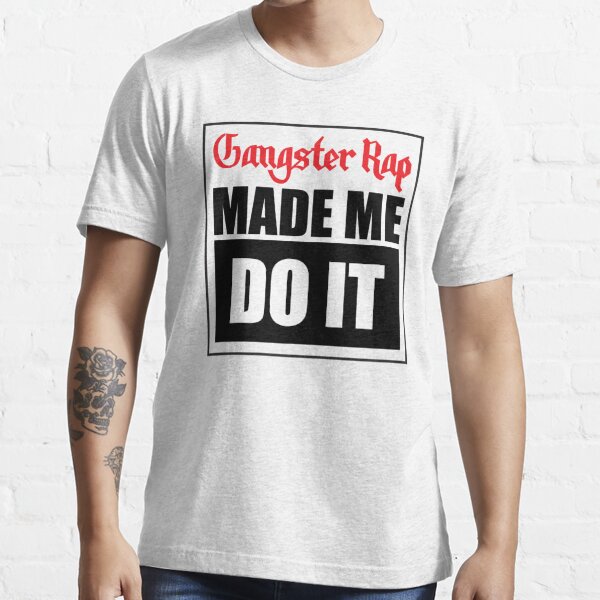 gangsta rap made me do it tee