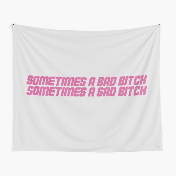 sometimes a bad bitch, sometimes a sad bitch Tapestry