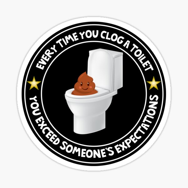 Item preview, Every Time You Clog A Toilet You Exceed Expectations Sticker designed and sold by BrobocopPrime.