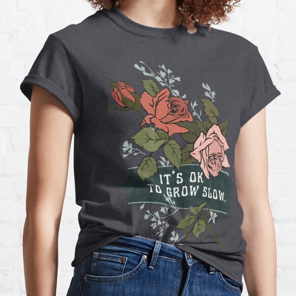 It's Ok To Grow Slow Classic T-Shirt