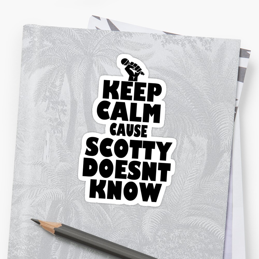 keep-calm-cause-scotty-doesnt-know-sticker-by-spoof-tastic-redbubble