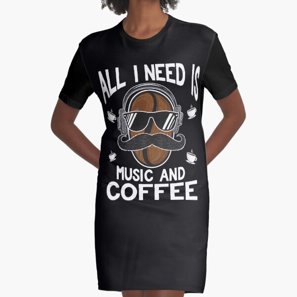 Todo lo que necesito es música y café. Vestido camiseta