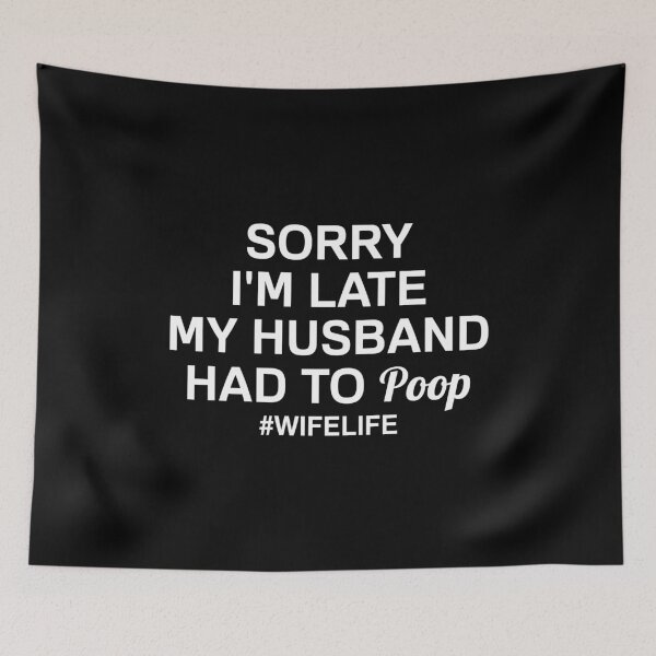 Item preview, Sorry I'm Late my Husband had to Poop designed and sold by T-shirt For You.