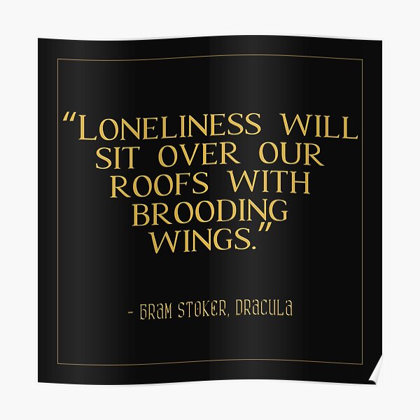 "Loneliness Will Sit Over Our Roofs With Brooding Wings | Bram Stoker's ...