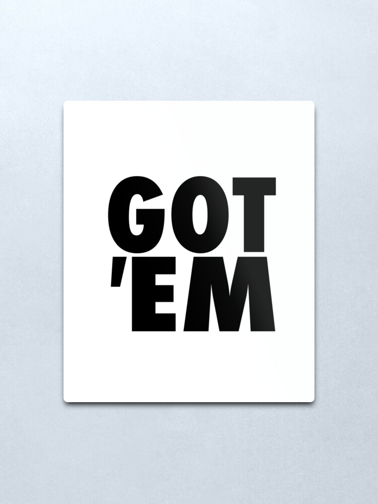 Alternate view of GOT 'EM Metal Print