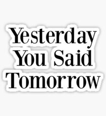 Yesterday You Said Tomorow! Sticker
