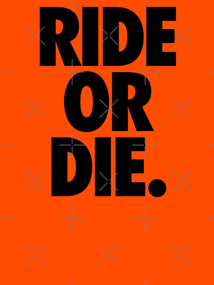 ride-or-die-t-shirt-by-cpinteractive-redbubble