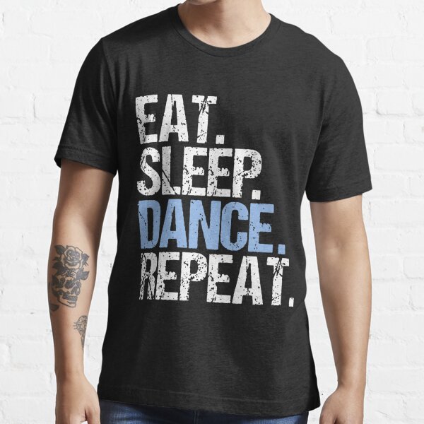 Eat Sleep Dance Repeat T Shirt For Sale By Hintonedier Redbubble Eat Sleep Rave Repeat T