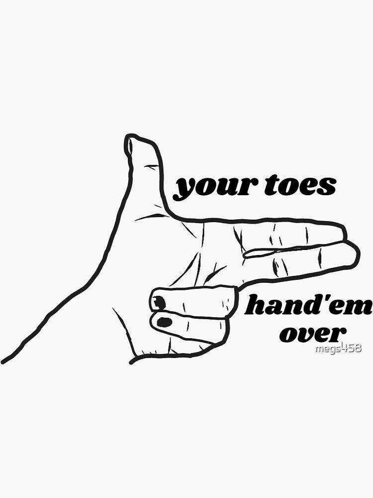 your-toes-hand-em-over-sticker-for-sale-by-megs458-redbubble