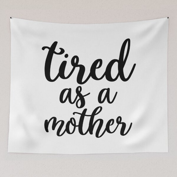 Item preview, Tired as a Mother designed and sold by Color Me F*@k!ng Happy.