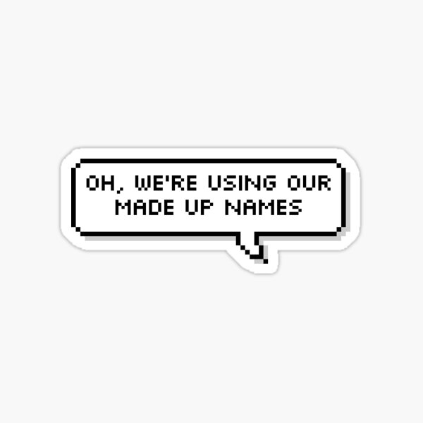 made-up-names-sticker-for-sale-by-bassgirl27-redbubble