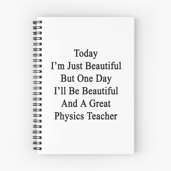 Item preview, Today I'm Just Beautiful But One Day I'll Be Beautiful And A Great Physics Teacher  designed and sold by supernova23.