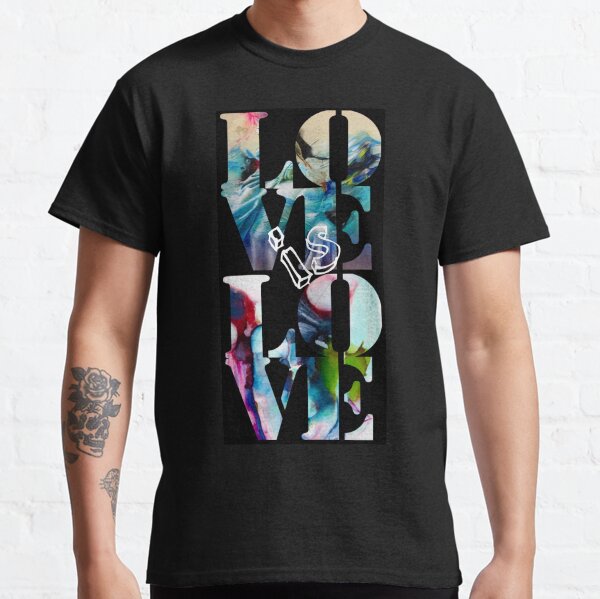 LOVE is LOVE Classic T-Shirt