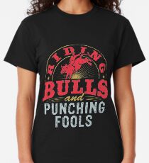 Riding Bulls and Punching Fools Classic T-Shirt