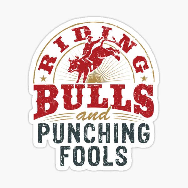 Riding Bulls and Punching Fools Sticker