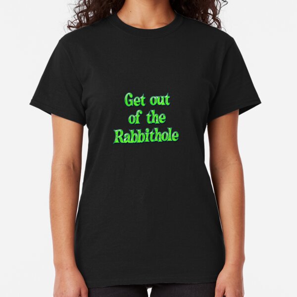 Get out of the Rabbit hole - bubblegum green Classic T-Shirt