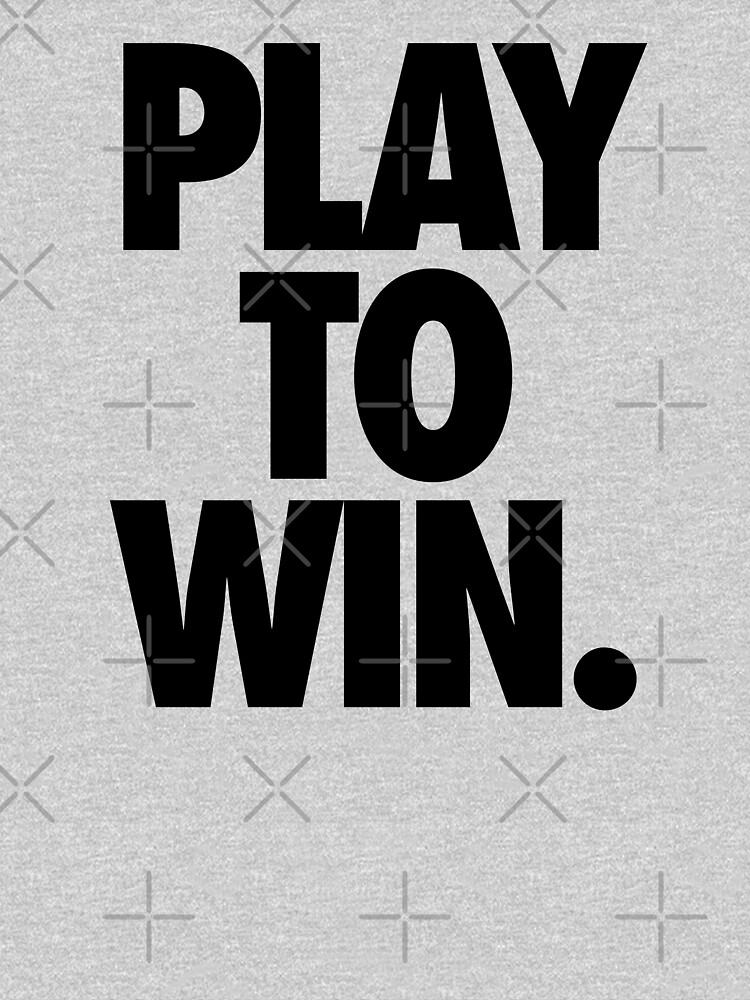 Play To Win T Shirt By Cpinteractive Redbubble 0188