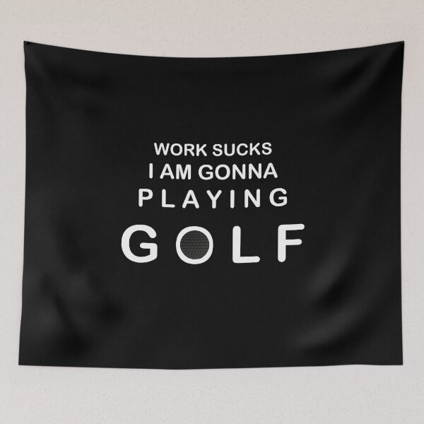 Item preview, Work sucks I am gonna playing GOLF designed and sold by AndiHK.
