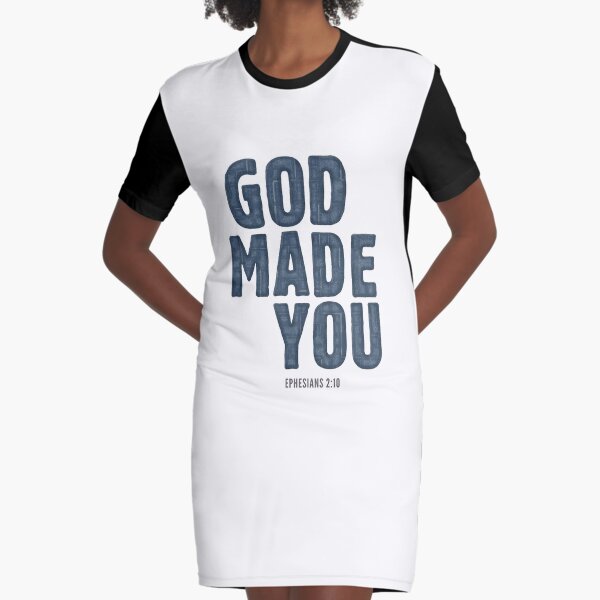 God made you - Ephesians 2:10 Graphic T-Shirt Dress