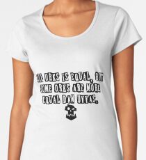 All Orks is Equal Premium Scoop T-Shirt