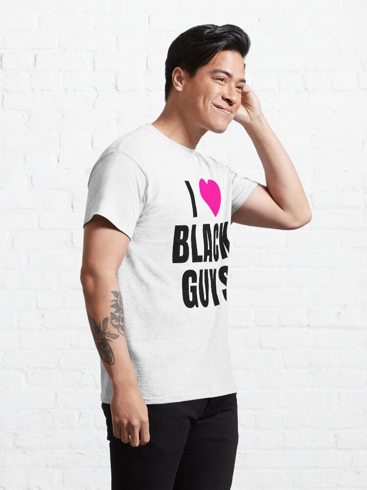 "I love black guys" Tshirt by QCuLT Redbubble