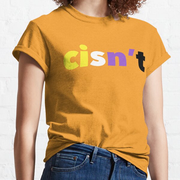 Cisn’t (Nonbinary Flag) Classic T-Shirt