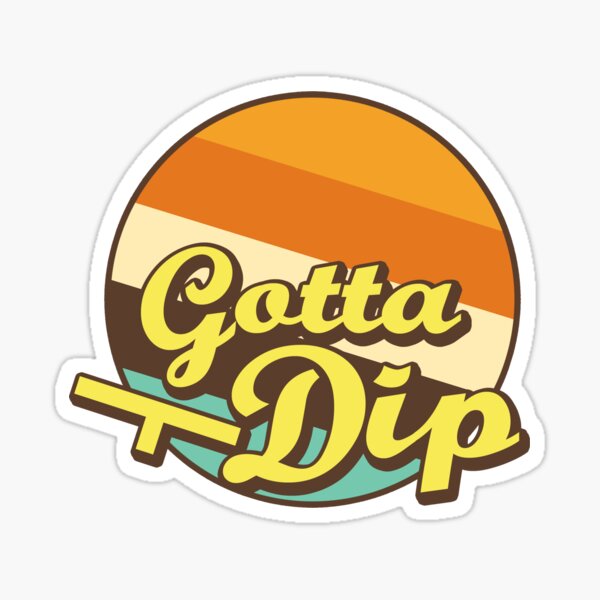 Gotta Dip Sticker