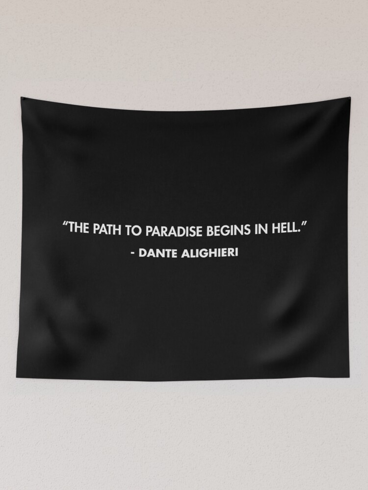 The path to paradise begins in hell. Dante Alighieri Tapestry