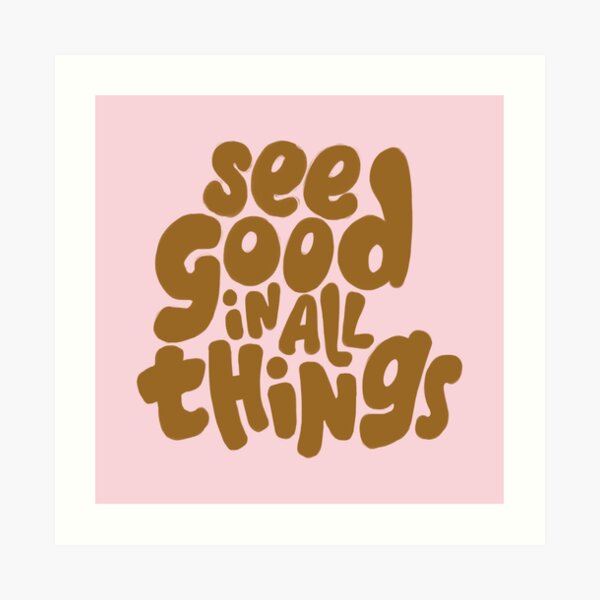 See good in all things Art Print