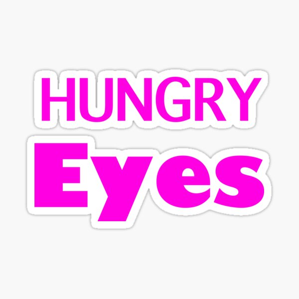 Hungry eyes Sticker