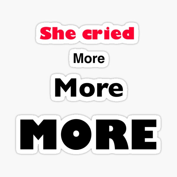 She cried MORE Sticker