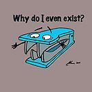 Why do I even exist? by CAshmanActor