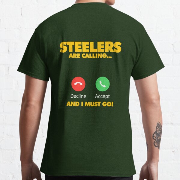 Official Pittsburgh Steelers My Steelers Is Calling and I Must Go