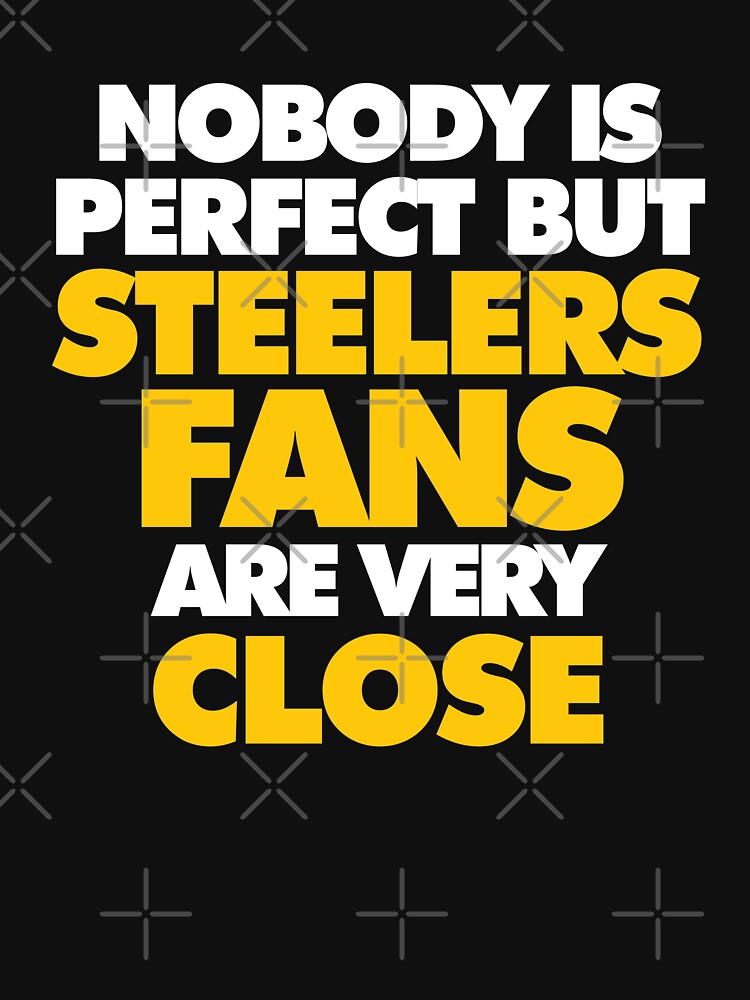 Nobody is perfect but Steelers fans are very close Essential T-Shirt for  Sale by elhefe