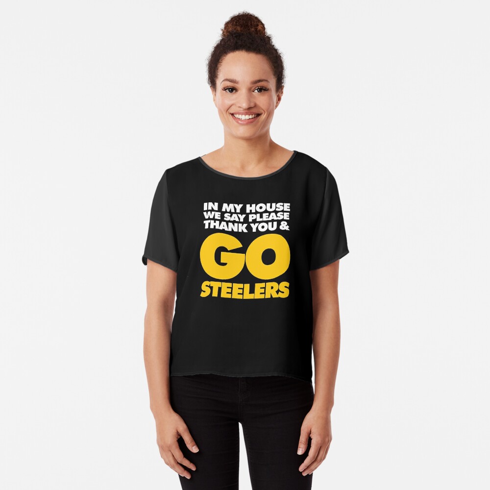 In My house we say please, Thank you and Go Steelers Essential T-Shirt for  Sale by elhefe