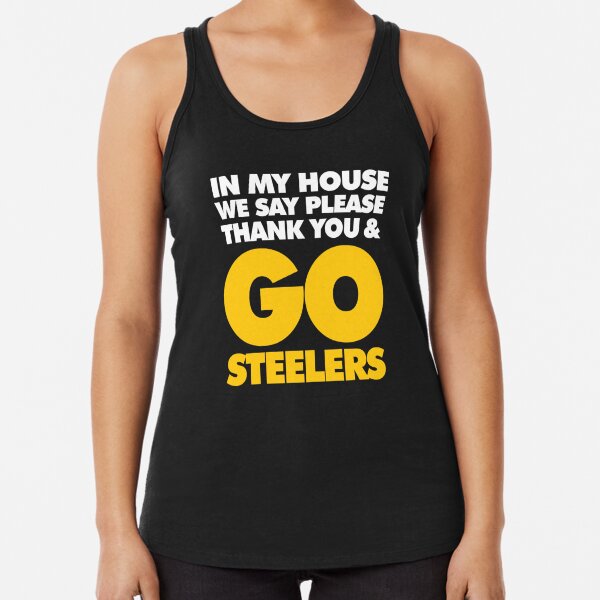 In My house we say please, Thank you and Go Steelers Essential T-Shirt for  Sale by elhefe