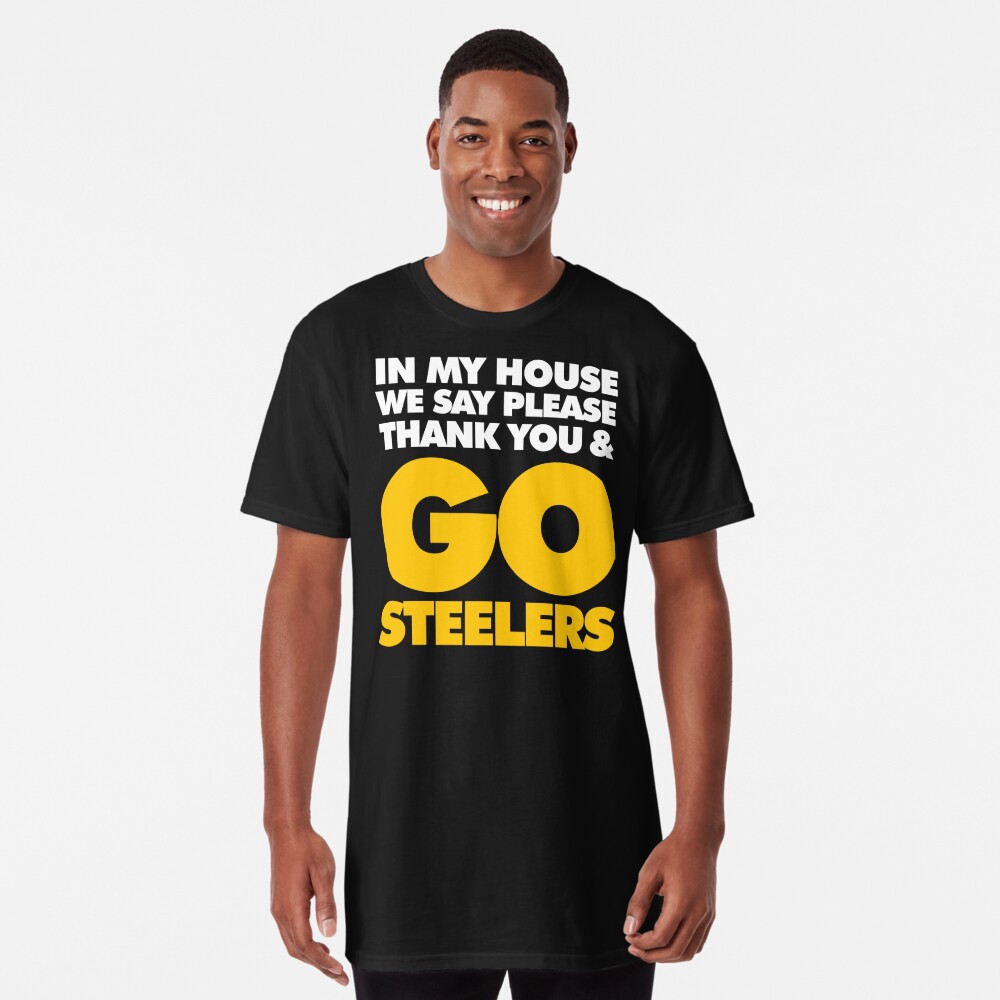 In My house we say please, Thank you and Go Steelers Essential T-Shirt for  Sale by elhefe