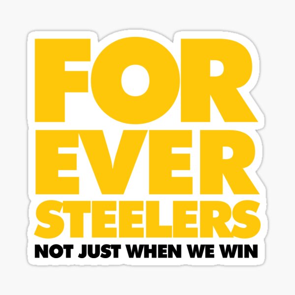 Forever Steelers, Not just when We Win" Sticker for Sale by elhefe |  Redbubble