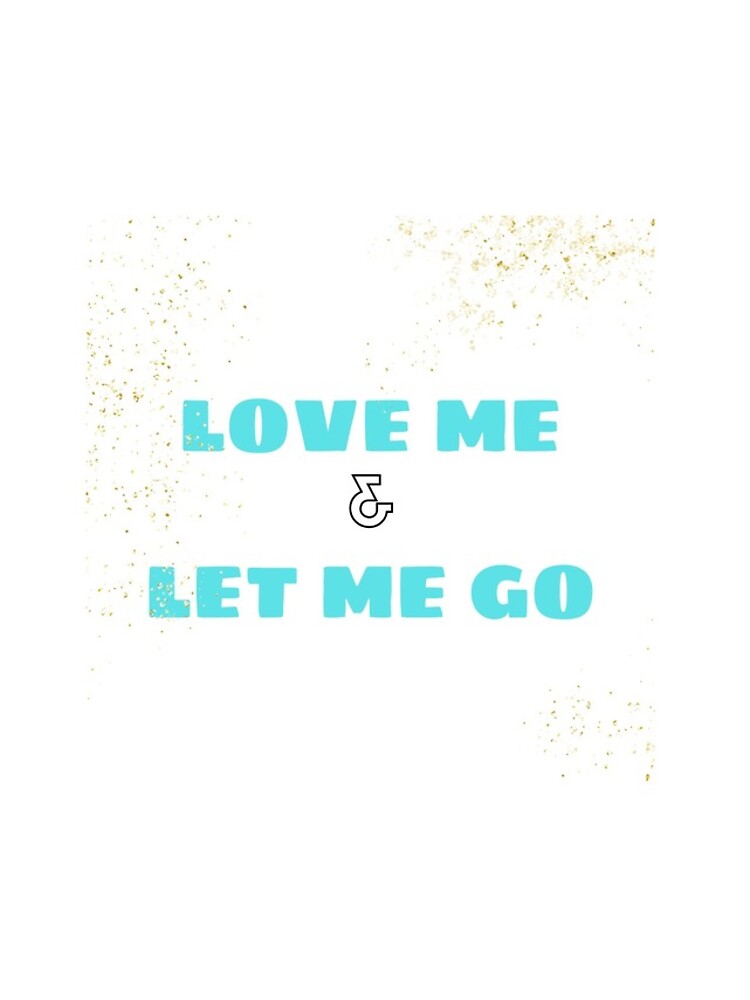 Love Me & Let Me Go by ponderingtaylor