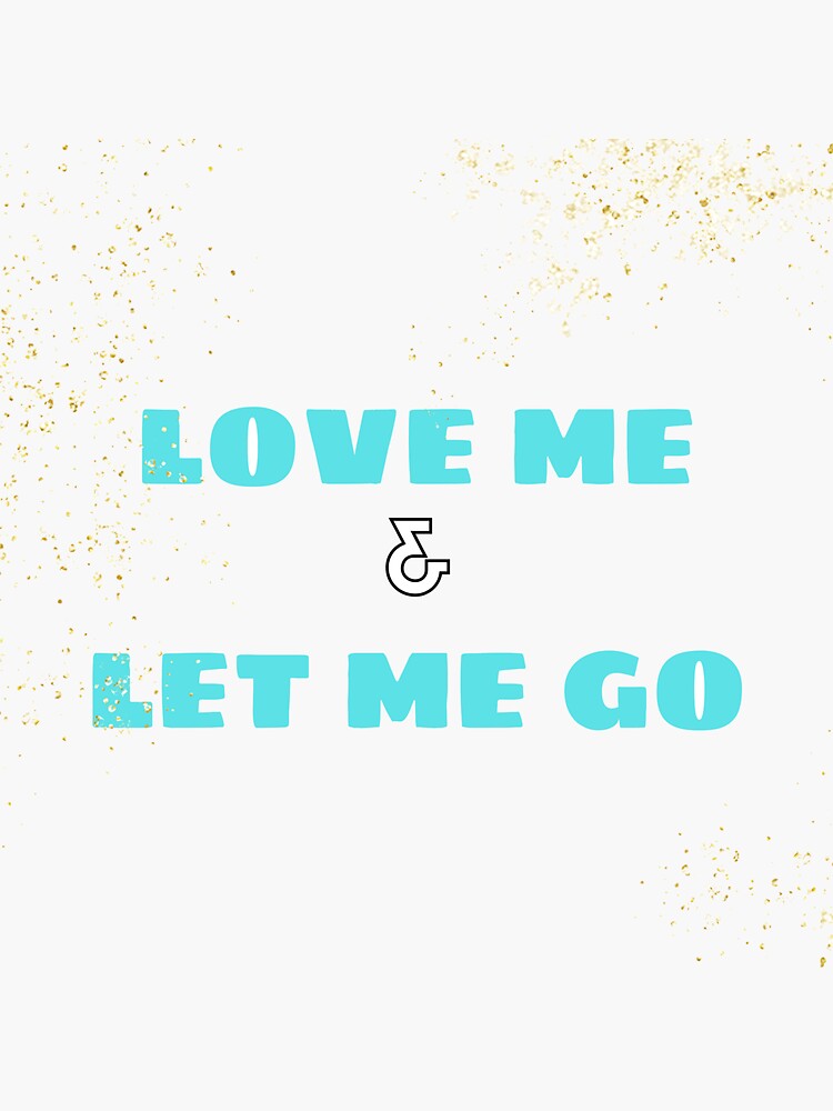 Love Me & Let Me Go by ponderingtaylor