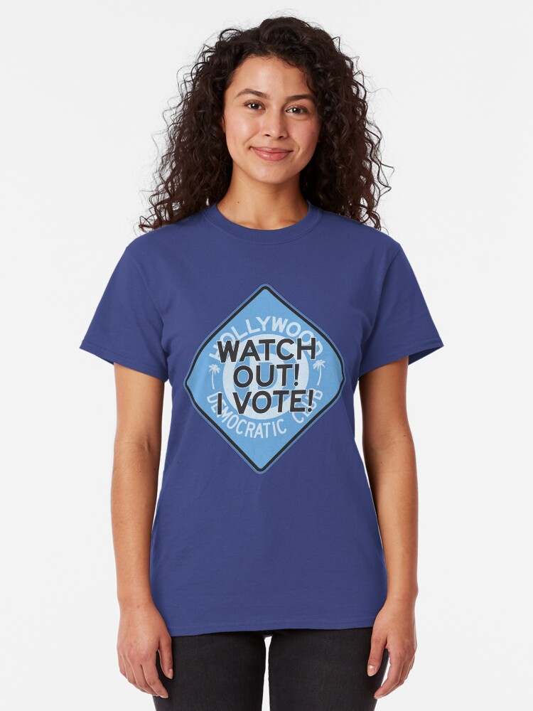 Alternate view of Hollywood Florida Democratic Club – Watch Out I Vote Classic T-Shirt