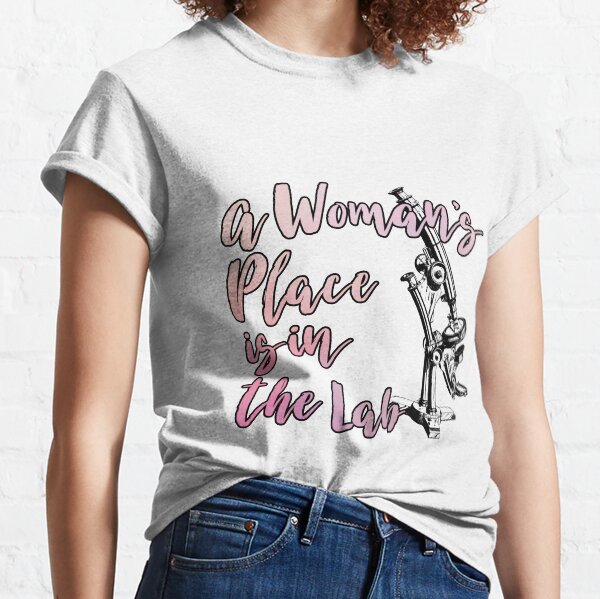 A Woman's Place is in the Lab Classic T-Shirt