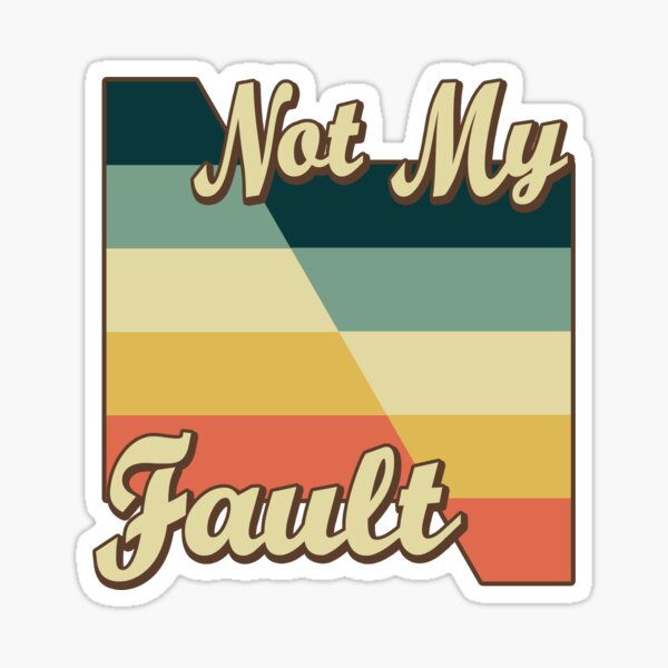 Not My Fault Sticker