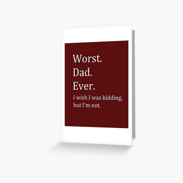 worst-dad-ever-greeting-card-for-sale-by-breezeteeze-redbubble