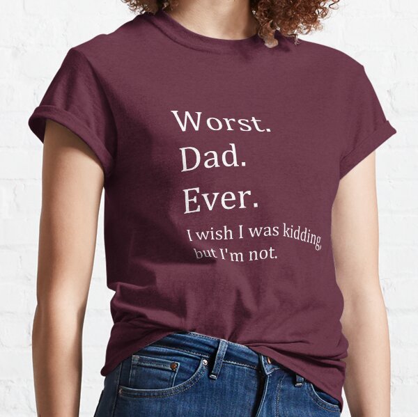 worst dad ever shirt