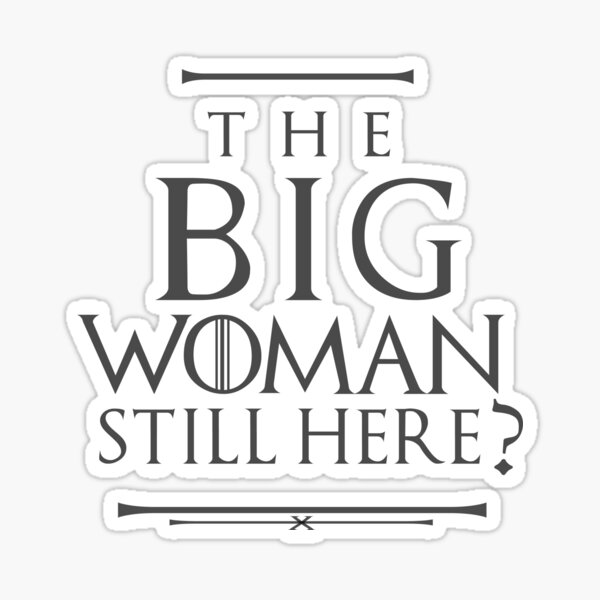 the-big-woman-still-here-sticker-for-sale-by-aeroforce9-redbubble